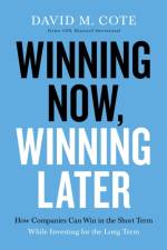 Winning Now, Winning Later af David M. Cote
