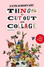 Extraordinary Things to Cut Out and Collage af Maria Rivans
