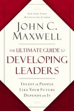 The Ultimate Guide to Developing Leaders af John C. Maxwell